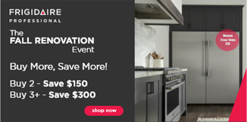 FRIGIDAIRE PROFESSIONAL THE FALL RENOVATION BUY MORE, SAVE MORE EVENT