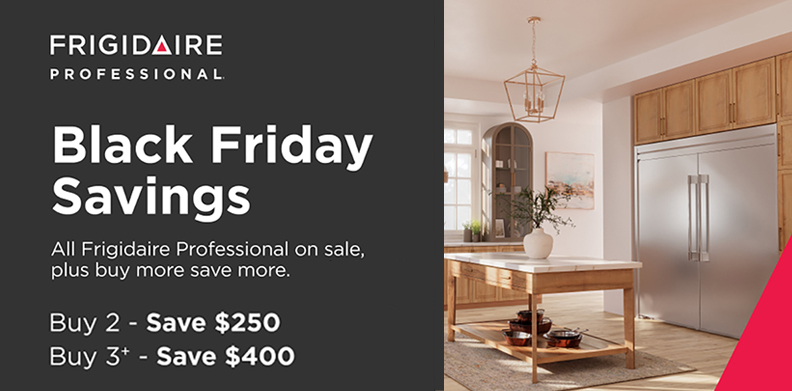 FRIGIDAIRE PROFESSIONAL BLACK FRIDAY SAVINGS